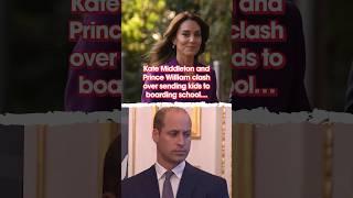 Kate Middleton and Prince William clash over sending their kids to boarding school