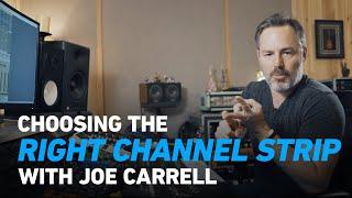 Choosing the Right Channel Strip with Joe Carrell