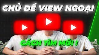 Cách tìm chủ đề làm youtube View Ngoại mới 2025 - không cần xin key nữa