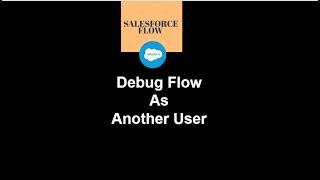 35.How to Series | Salesforce Flow | Debug Flow As Another User