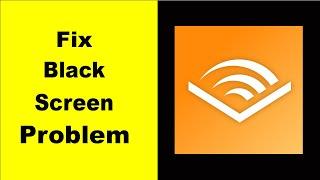 Fix Audible Black Screen Error | Audible Black Screen issue Solved | PSA 24