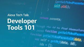 Alexa Developers Tech Talk: Developer Tools 101