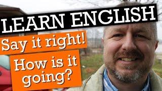 How to Learn English: "How is it going?" and How to Pronounce It