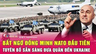 Bất ngờ đồng minh NATO đầu tiên tuyên bố sẵn sàng đưa quân đến Ukraine