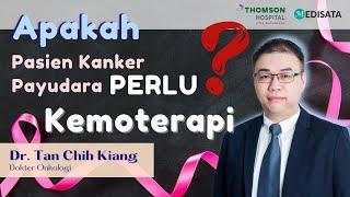 Alasan Mengapa Kemoterapi Dianjurkan Sebelum Operasi Kanker Payudara - Dr. Tan Chih Kiang