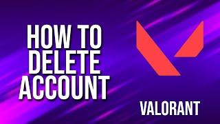 How To Delete Account Valorant Tutorial