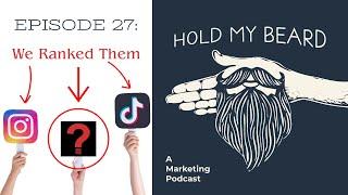 We Ranked Social Media For Marketers | Hold my Beard Podcast 27