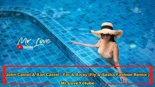 John Castel & Xan Castel - Far & Away (Fly & Sasha Fashion Remix)