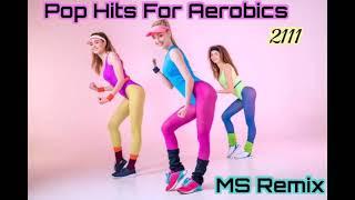 Pop Hits For Aerobics 2111 MS Remix【135-160BPM】 (ポップのヒット曲でエアロビクス）