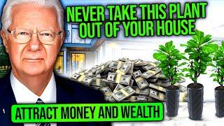 NEVER TAKE THIS PLANT OUT OF YOUR HOUSE - ATTRACT MONEY and WEALTH | Bob Proctor