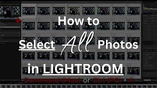 How to Select ALL Images in Lightroom Classic