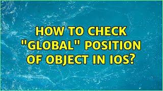 How to check "global" position of object in ios? (2 Solutions!!)