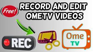 Ome TV Video Editing | How to record and edit ometv videos