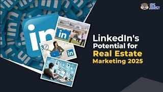 LinkedIn's Potential for Real Estate Marketing 2025