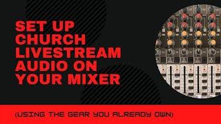 Set Up Church Livestream Audio on Your Mixer (Using the Gear You Already Own)