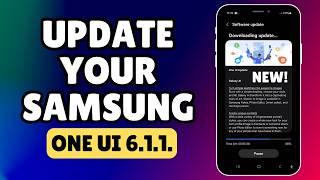 ONE UI 6.1.1 Update - How to Download and Install