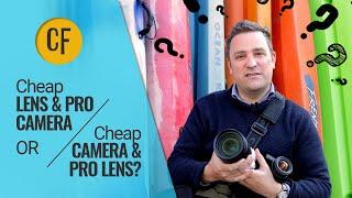 Cheap lens & pro camera, or cheap camera & pro lens?