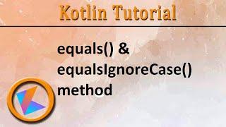 #245 Kotlin Tutorial | equals & equalsIgnoreCase() method