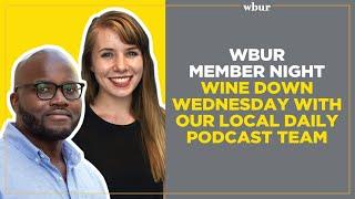 WBUR Member Night: Wine down Wednesday with our local daily podcast team