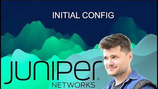 Juniper Initial Configuration