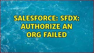 Salesforce: SFDX: Authorize an Org failed (4 Solutions!!)