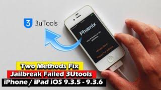 Two Methods | Fix Jailbreak Failed With 3Utools iPhone/iPad iOS 9.3.5 - 9.3.6