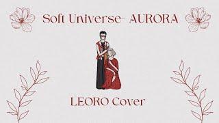 Soft Universe - AURORA || LEORO Cover