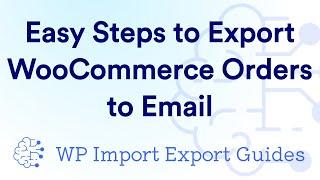 Easy Steps to Export WooCommerce Orders to Email