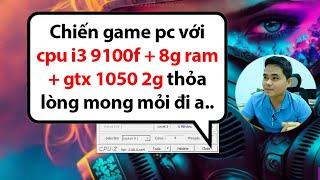 CPU I3 9100F + GTX 1050 2GD5 + RAM 8GB Test Game Cấu Hình Máy Tính PC