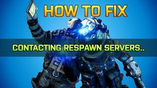 HOW TO FIX TITANFALL 2 CONTACTING RESPAWN SERVERS