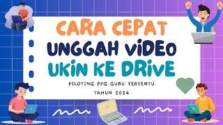 Cara Cepat Unggah Video Ukin Ke Google Drive. Cara Cepat Upload Video Ukin PPG 2024 ke Google Drive.