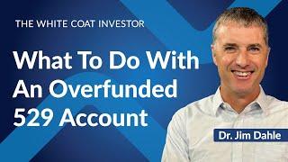 What To Do With An Overfunded 529 Account