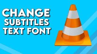 How To Change Subtitles Text Font on VLC Media Player