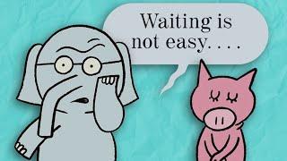 Waiting Is NOT Easy   Elephant & Piggie Storytime Read Aloud For Kids   Mo Willems Workshop