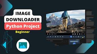 Building Image Downloader || Python Project - Beginner Level || Full Program || #10