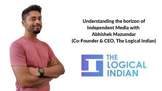 Exclusive Interview with Abhishek Mazumdar (Co-Founder & CEO, The Logical Indian)