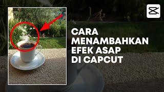 Cara Edit Video di Capcut | Menambahkan Efek Asap di Atas Kopi | Capcut Tutorial