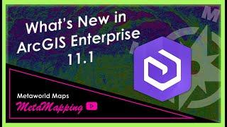 What's New in ArcGIS Enterprise 11.1 | MetaMapping