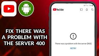 How To Fix There Was A Problem With The Server 400 In YouTube