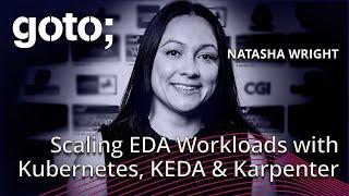 Scaling EDA Workloads with Kubernetes, KEDA & Karpenter • Natasha Wright • GOTO 2024