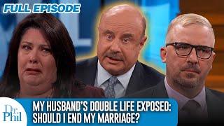 My Husband’s Double Life Exposed: Should I End My Marriage? | FULL EPISODE | Dr. Phil