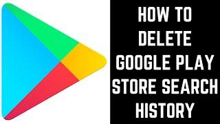 How to Delete Google Play Store Search History