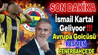 SON DAKİKA! İsmail Kartal geldi Avrupa golcüsü Resmen F.Bahçe'de..