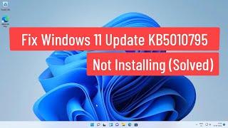 Fix Windows 11 Update KB5010795 Not Installing Problem (Solved)