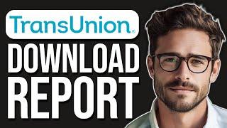 How To Download Credit Report From Transunion (2024)