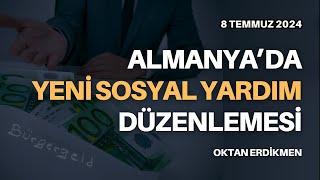 Almanya'da yeni sosyal yardım düzenlemesi - 8 Temmuz 2024 Oktan Erdikmen