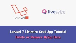 Laravel 7 CRUD App using Livewire - Delete or Remove MySql Data