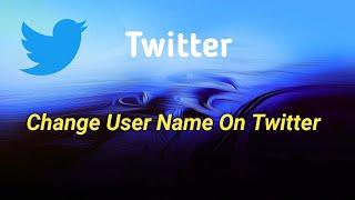 Twitter user name change, change my twitter name