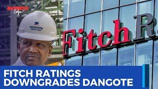 Fitch Downgrades Dangote: What This Means for Nigeria's Economy and Business Sector