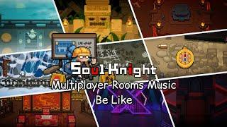 Soul Knight - Multiplayer Rooms Music Be Like: